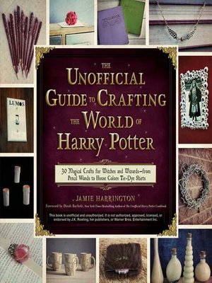 cover image of The Unofficial Guide to Crafting the World of Harry Potter: 30 Magical Crafts for Witches and Wizards—from Pencil Wands to House Colors Tie-Dye Shirts